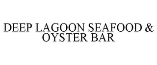 DEEP LAGOON SEAFOOD & OYSTER BAR