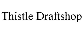 THISTLE DRAFTSHOP