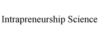 INTRAPRENEURSHIP SCIENCE