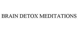 BRAIN DETOX MEDITATIONS