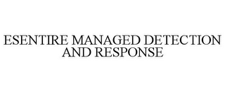 ESENTIRE MANAGED DETECTION AND RESPONSE