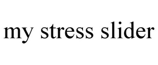 MY STRESS SLIDER