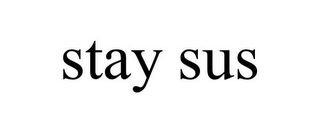 STAY SUS