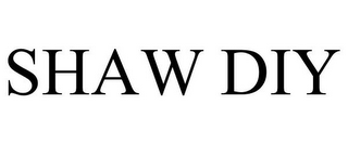 SHAW DIY