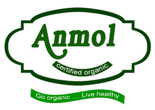 ANMOL CERTIFIED ORGANIC GO ORGANIC ... LIVE HEALTHY