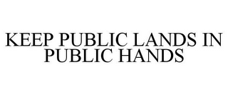 KEEP PUBLIC LANDS IN PUBLIC HANDS