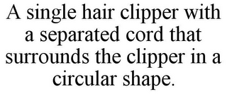 A SINGLE HAIR CLIPPER WITH A SEPARATED CORD THAT SURROUNDS THE CLIPPER IN A CIRCULAR SHAPE.