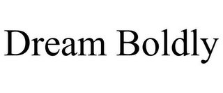DREAM BOLDLY