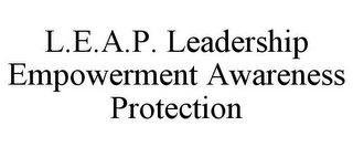 L.E.A.P. LEADERSHIP EMPOWERMENT AWARENESS PROTECTION