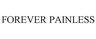 FOREVER PAINLESS