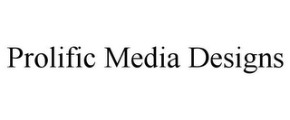 PROLIFIC MEDIA DESIGNS