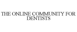 THE ONLINE COMMUNITY FOR DENTISTS