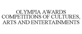 OLYMPIA AWARDS COMPETITIONS OF CULTURES, ARTS AND ENTERTAINMENTS