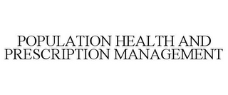 POPULATION HEALTH AND PRESCRIPTION MANAGEMENT