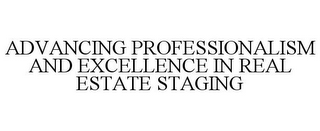 ADVANCING PROFESSIONALISM AND EXCELLENCE IN REAL ESTATE STAGING