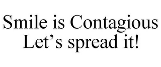 SMILE IS CONTAGIOUS LET'S SPREAD IT!