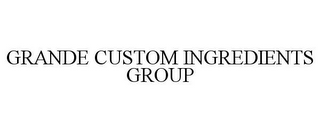 GRANDE CUSTOM INGREDIENTS GROUP