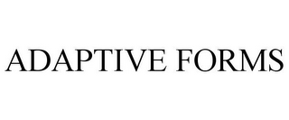 ADAPTIVE FORMS