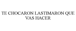 TE CHOCARON LASTIMARON QUE VAS HACER