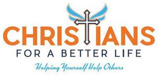 CHRISTIANS FOR A BETTER LIFE HELPING YOURSELF HELP OTHERS