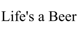 LIFE'S A BEER