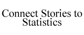 CONNECT STORIES TO STATISTICS