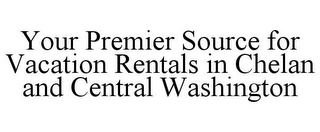 YOUR PREMIER SOURCE FOR VACATION RENTALS IN CHELAN AND CENTRAL WASHINGTON