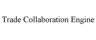 TRADE COLLABORATION ENGINE