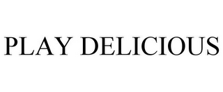 PLAY DELICIOUS