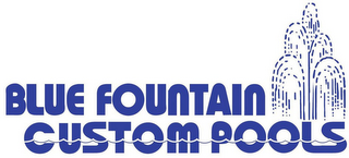 BLUE FOUNTAIN CUSTOM POOLS