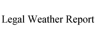 LEGAL WEATHER REPORT