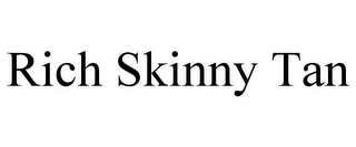 RICH SKINNY TAN