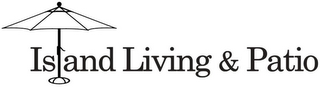 ISLAND LIVING & PATIO