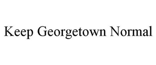 KEEP GEORGETOWN NORMAL