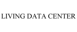 LIVING DATA CENTER