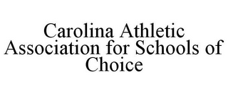 CAROLINA ATHLETIC ASSOCIATION FOR SCHOOLS OF CHOICE