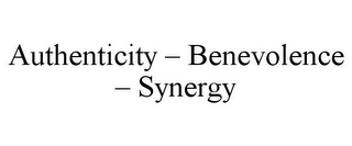 AUTHENTICITY - BENEVOLENCE - SYNERGY