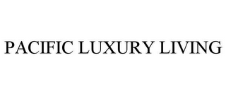 PACIFIC LUXURY LIVING
