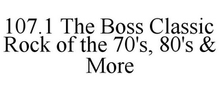 107.1 THE BOSS CLASSIC ROCK OF THE 70'S, 80'S & MORE