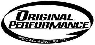 ORIGINAL PERFORMANCE REPLACEMENT PARTS