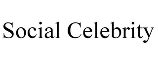 SOCIAL CELEBRITY