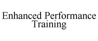 ENHANCED PERFORMANCE TRAINING