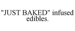 "JUST BAKED" INFUSED EDIBLES.