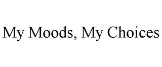 MY MOODS, MY CHOICES