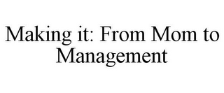 MAKING IT: FROM MOM TO MANAGEMENT