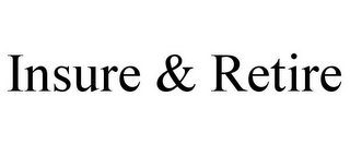 INSURE & RETIRE