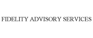 FIDELITY ADVISORY SERVICES