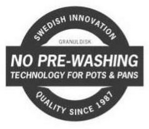 NO PRE-WASHING TECHNOLOGY FOR POTS & PANS SWEDISH INNOVATION QUALITY SINCE 1987 GRANULDISK