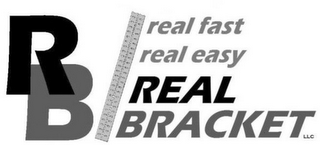 RB REAL FAST REAL EASY REAL BRACKET LLC