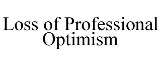 LOSS OF PROFESSIONAL OPTIMISM